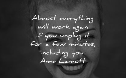 love yourself quotes almost everything will work again unplug few minutes including anne lamott wisdom face