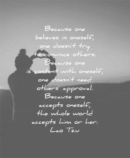 love yourself quotes because one believes oneself doesnt try convince others content approval accepts whole world lao tzu wisdom