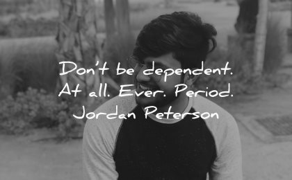 love yourself quotes dont dependent ever period jordan peterson wisdom man