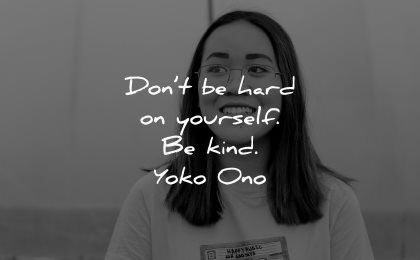 love yourself quotes dont hard kind yoko ono wisdom asian woman smiling