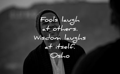 love yourself quotes fools laugh others wisdom laughs itself osho wisdom asian man