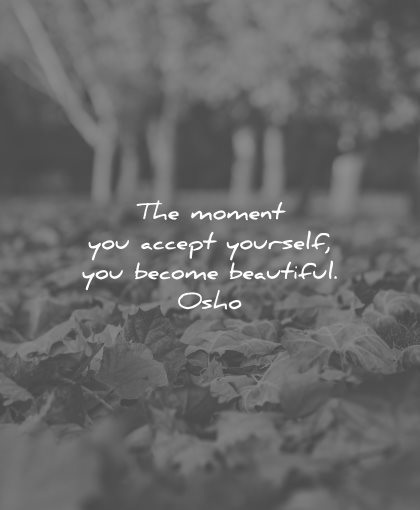 love yourself quotes the moment you accept become beautiful osho wisdom