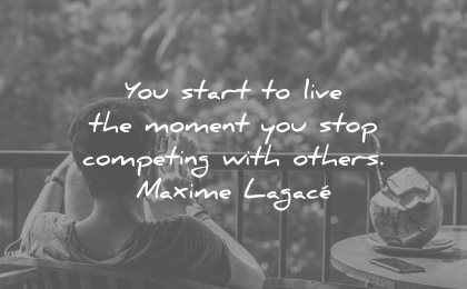 love yourself quotes you start live the moment stop competing with others maxime lagace wisdom