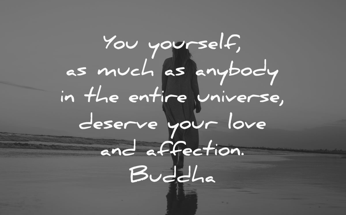 love yourself quotes you much anybody universe deserve your affection buddha wisdom woman walking beach