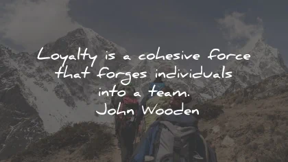 loyalty quotes cohesive force forges team john wooden wisdom