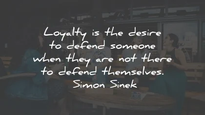 loyalty quotes desire defend someone simon sinek wisdom