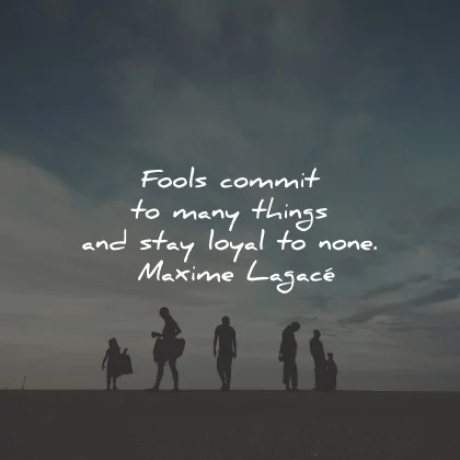 loyalty quotes fools commit loyal none maxime lagace wisdom
