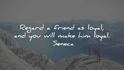 loyalty quotes friend loyal make seneca wisdom