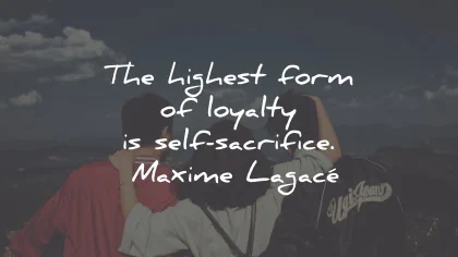 loyalty quotes highest form self sacrifice wisdom