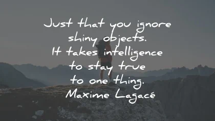 loyalty quotes ignore shiny objects intelligence maxime lagace wisdom