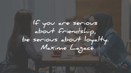 loyalty quotes serious friendship maxime lagace wisdom