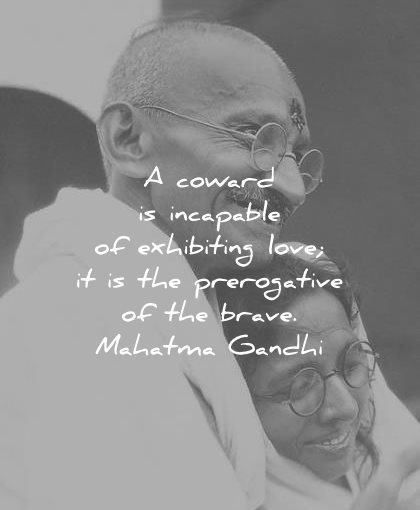 mahatma gandhi quotes coward incapable exhibiting love the prerogative the brave wisdom