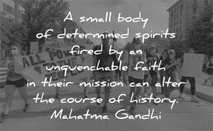 mahatma gandhi quotes body determined spirits fired unquenchable faith mission can alter course history wisdom protest people walk