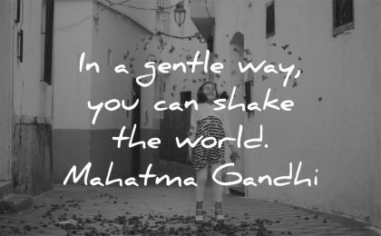 mahatma gandhi quotes gentle way you can shake world wisdom girl happy