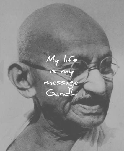 mahatma gandhi quotes my life is my message wisdom