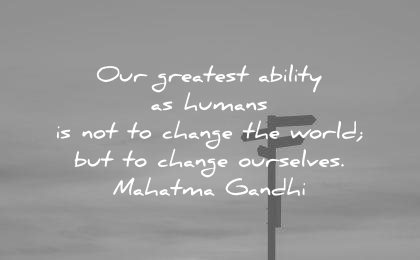 mahatma gandhi quotes our greatest ability humans change world ourselves wisdom