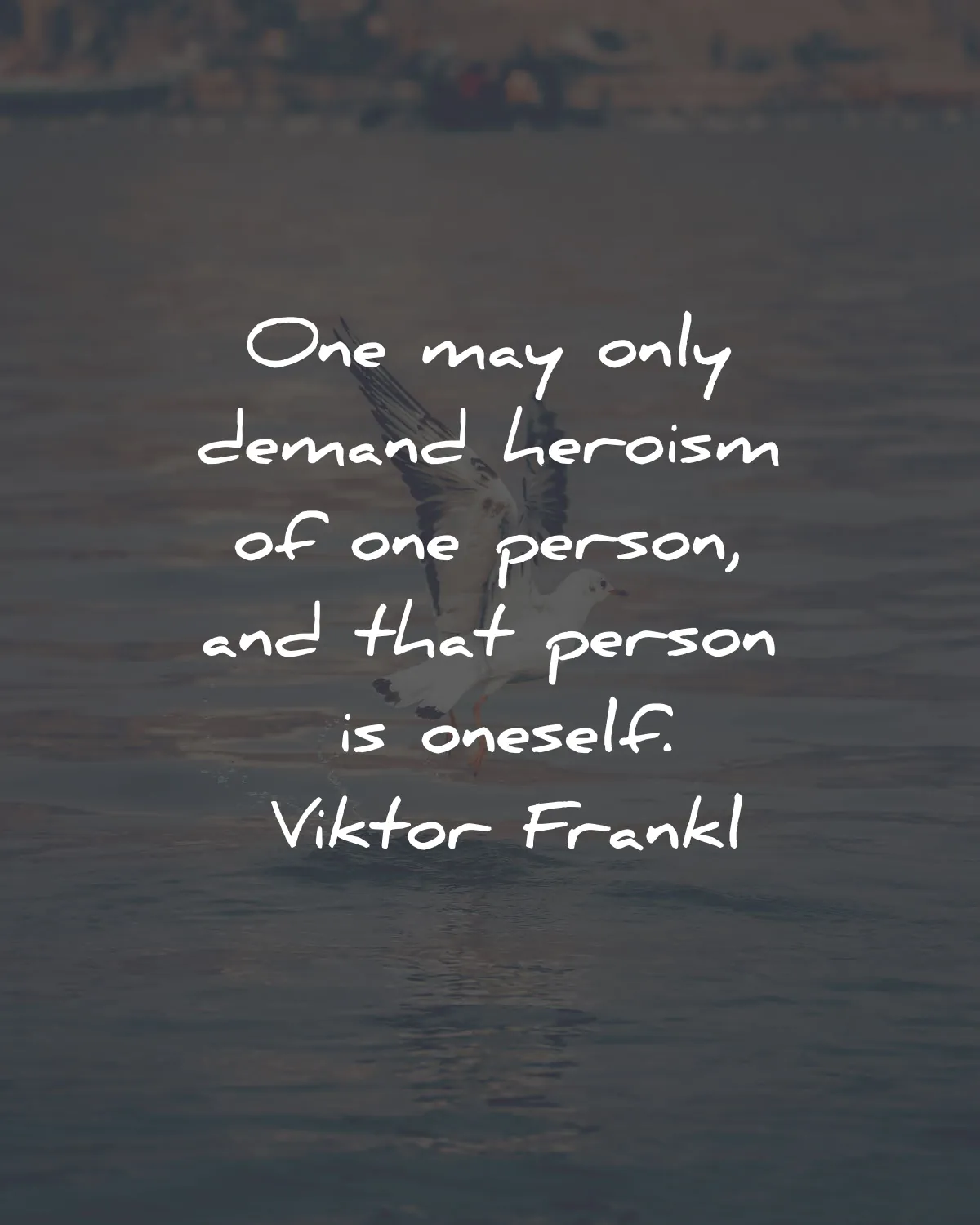 mans search for meaning quotes viktor frankl demand heroism oneself wisdom