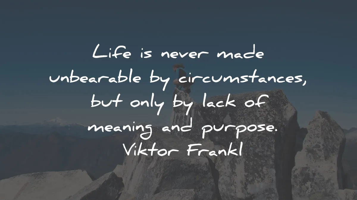 mans search for meaning quotes viktor frankl life circumstances purpose wisdom