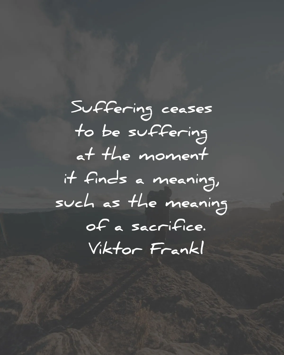 mans search for meaning quotes viktor frankl suffering ceases finds sacrifice wisdom