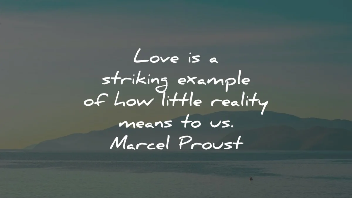 marcel proust quotes love striking example little reality wisdom