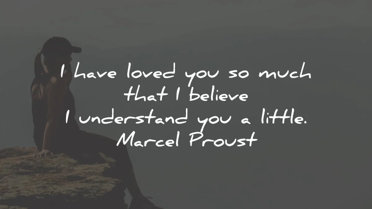 marcel proust quotes loved much believe little wisdom