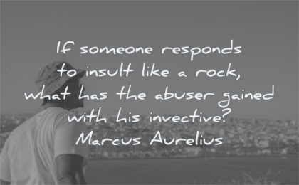 marcus aurelius quotes someone responds insult like rock what has abuser gained with invective wisdom man stoic