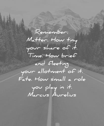 marcus aurelius quotes remember matter how tiny share time brief fleeting your allotment fate small role you play wisdom