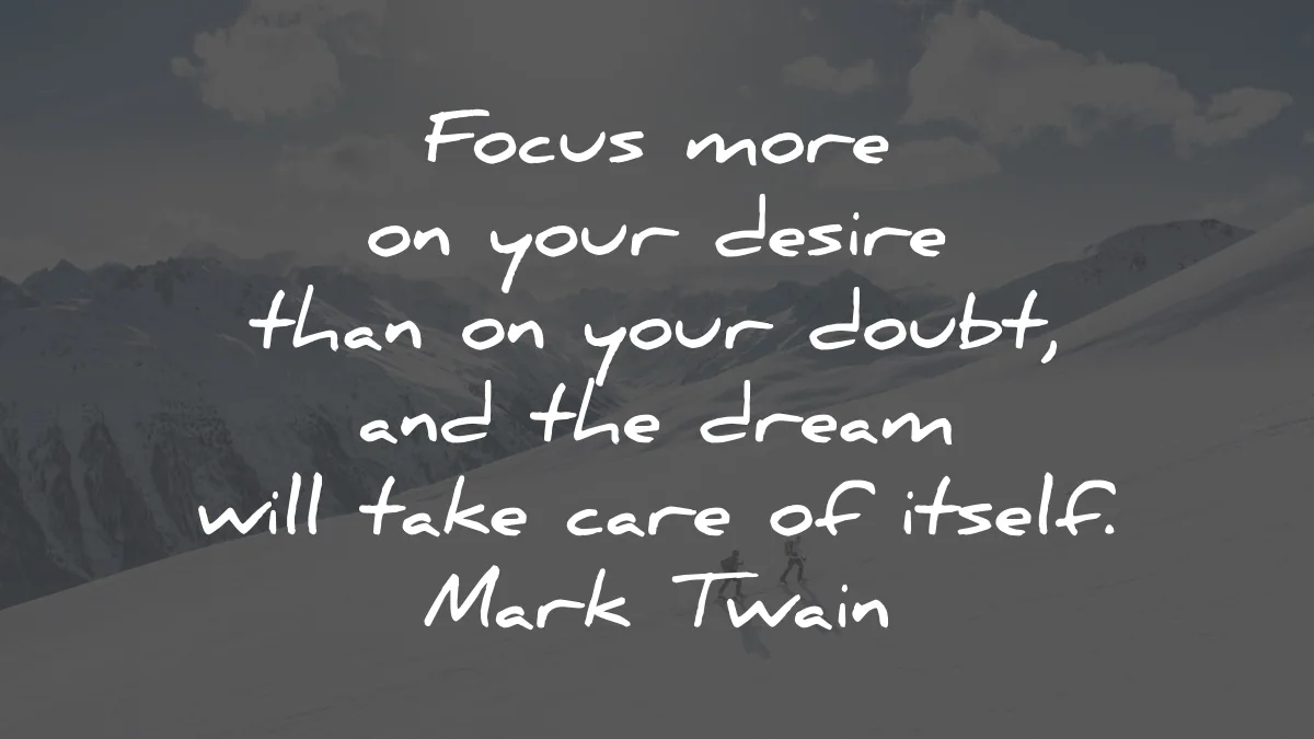 mark twain quotes focus more desire doubt dream wisdom