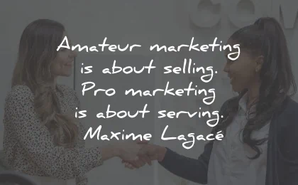 marketing quotes amateur selling pro serving maxime lagace wisdom