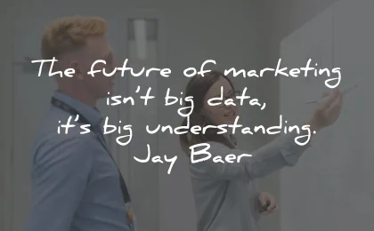 marketing quotes future big data understanding jay baer wisdom
