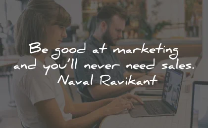 marketing quotes good sales naval ravikant wisdom