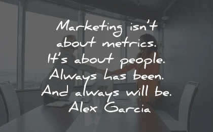 marketing quotes metrics people alex garcia wisdom