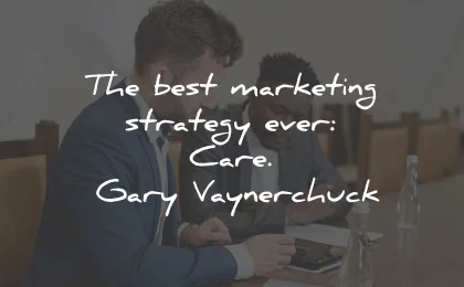 marketing quotes strategy care gary vaynerchuk wisdom