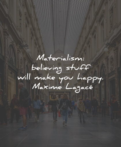 100 Materialism Quotes To Simplify Your Life