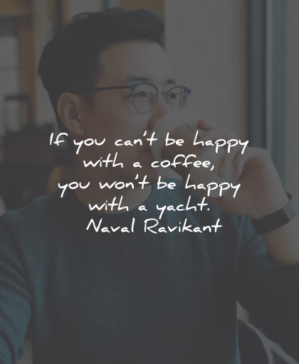 materialism quotes happy coffee yacht naval ravikant wisdom