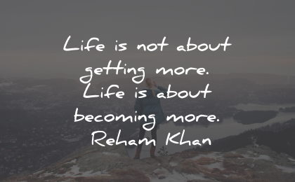materialism quotes life getting more becoming reham knan wisdom