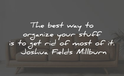 materialism quotes organize stuff rid most joshua fields millburn wisdom