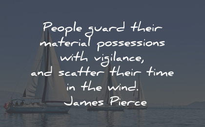 materialism quotes people guard possessions time wind james pierce wisdom