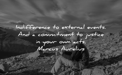 maturity quotes indifference external events commitment justice your own acts marcus aurelius wisdom man sitting nature