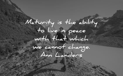 maturity quotes ability live peace which cannot change ann landers wisdom hiking nature