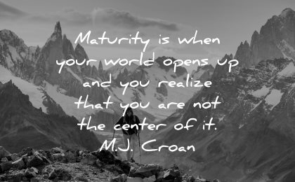 maturity quotes when your world opens realize that not center mj croan wisdom man hiking
