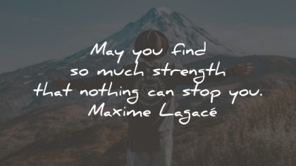 maxime lagace quotes find strength nothing wisdom