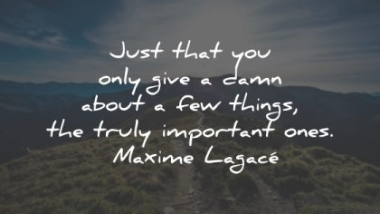 maxime lagace quotes give damn important wisdom