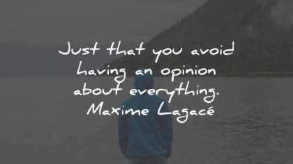 maxime lagace quotes just avoid opinion everything wisdom
