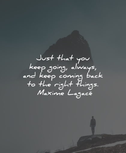 maxime lagace quotes keep going right things wisdom