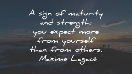 maxime lagace quotes maturity strength yourself wisdom