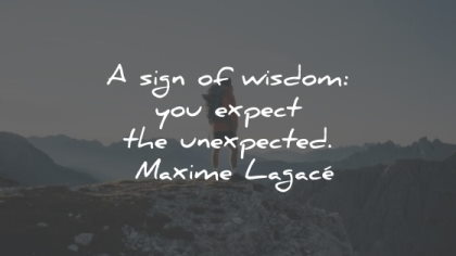 maxime lagace quotes sign wisdom expect unexpected wisdom