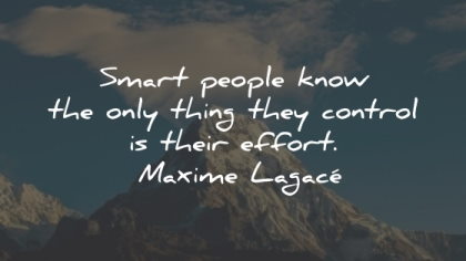 maxime lagace quotes smart people control effort wisdom