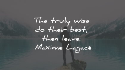 maxime lagace quotes wise best leave wisdom
