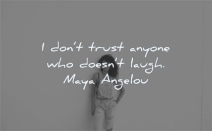 maya angelou quotes dont trust anyone who doesnt laugh wisdom woman